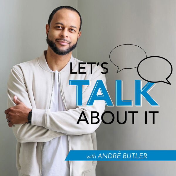 Andre Butler podcast, Let's Talk About It.